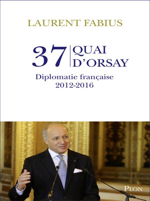 cover image of 37, quai d'Orsay. Diplomatie française 2012-2016